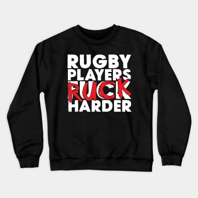 Rugby Players Ruck Harder Crewneck Sweatshirt by thingsandthings